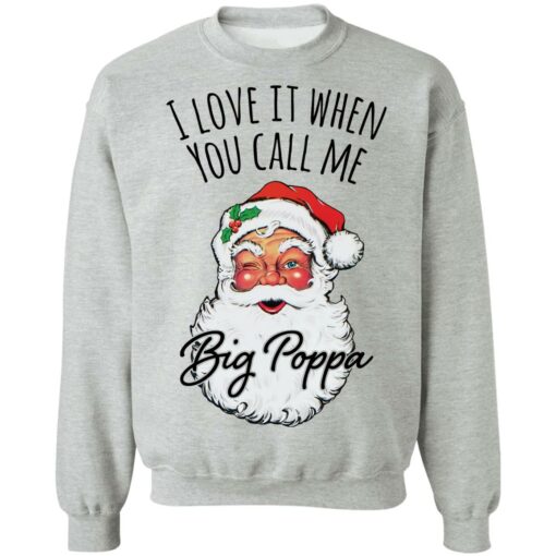 Santa i love it when you Call me Big Poppa Christmas sweatshirt $19.95
