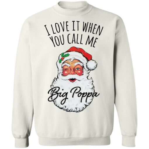 Santa i love it when you Call me Big Poppa Christmas sweatshirt $19.95