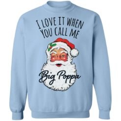 Santa i love it when you Call me Big Poppa Christmas sweatshirt $19.95 redirect12082021041213 3