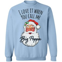 Santa i love it when you Call me Big Poppa Christmas sweatshirt $19.95