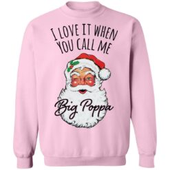 Santa i love it when you Call me Big Poppa Christmas sweatshirt $19.95