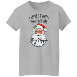 Santa i love it when you Call me Big Poppa Christmas sweatshirt $19.95