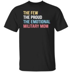 The few the proud the emotional military mom shirt $19.95 redirect12082021221226 7