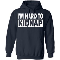 I'd hard to kidnap shirt $19.95