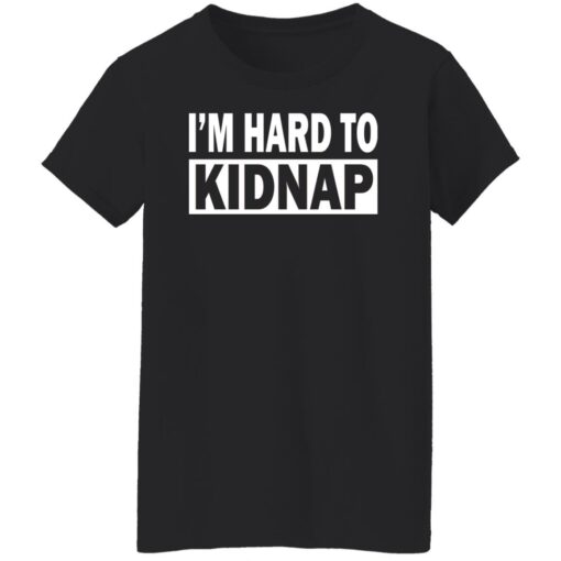 I'd hard to kidnap shirt $19.95