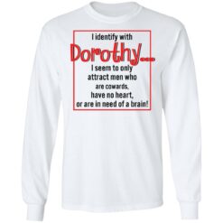 I identify with dorothy i seem to only attract men shirt $19.95