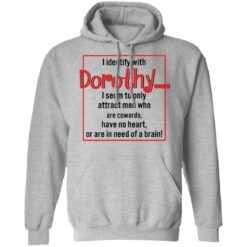 I identify with dorothy i seem to only attract men shirt $19.95 redirect12092021041258 2
