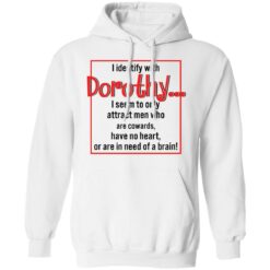 I identify with dorothy i seem to only attract men shirt $19.95