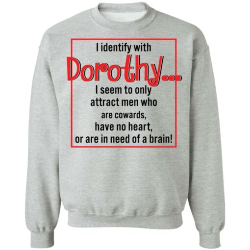 I identify with dorothy i seem to only attract men shirt $19.95 redirect12092021041258 4