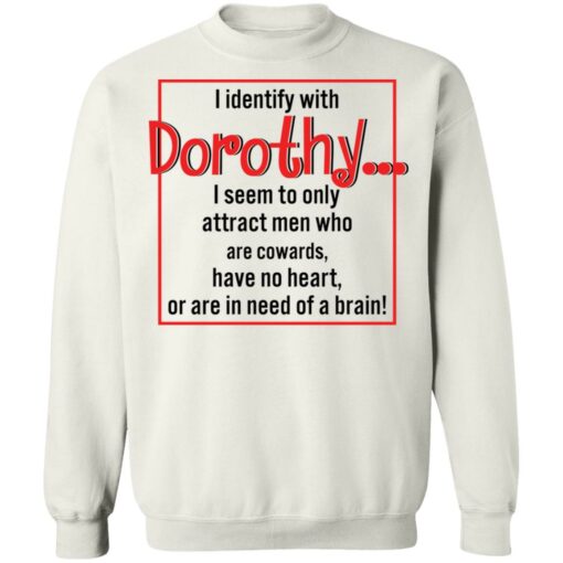 I identify with dorothy i seem to only attract men shirt $19.95 redirect12092021041258 5