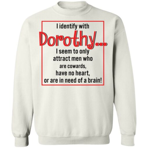 I identify with dorothy i seem to only attract men shirt $19.95