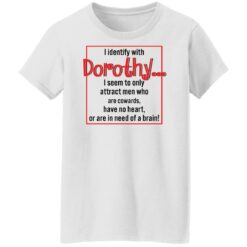 I identify with dorothy i seem to only attract men shirt $19.95 redirect12092021041258 8