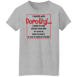 I identify with dorothy i seem to only attract men shirt $19.95 redirect12092021041258 9