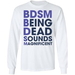 BDSM being dead sounds magnificent shirt $19.95