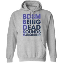 BDSM being dead sounds magnificent shirt $19.95