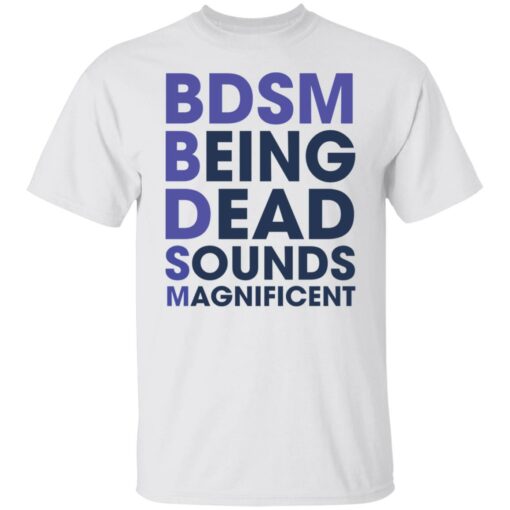 BDSM being dead sounds magnificent shirt $19.95