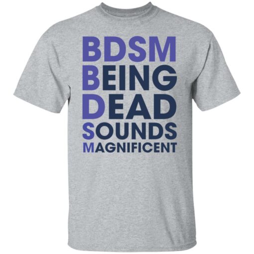 BDSM being dead sounds magnificent shirt $19.95