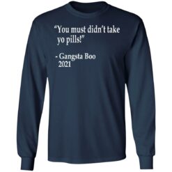 You must didn't take yo pills Gangsta Boo 2021 shirt $19.95