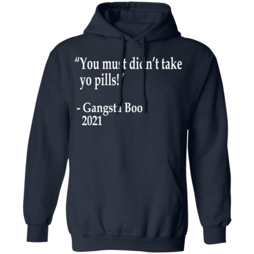 You must didn't take yo pills Gangsta Boo 2021 shirt $19.95 redirect12102021001243 1