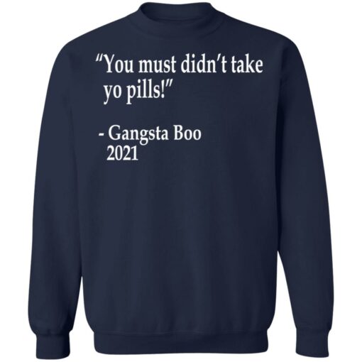 You must didn't take yo pills Gangsta Boo 2021 shirt $19.95