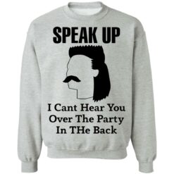 Redneck Mullet speak up i can’t hear you over this party in the back shirt $19.95