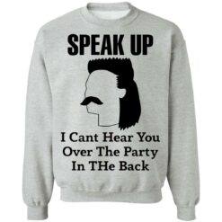 Redneck Mullet speak up i can’t hear you over this party in the back shirt $19.95