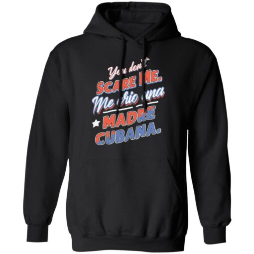 You don't scare me me crio una Madre Cubana shirt $19.95