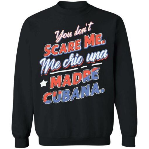 You don't scare me me crio una Madre Cubana shirt $19.95