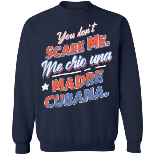 You don't scare me me crio una Madre Cubana shirt $19.95