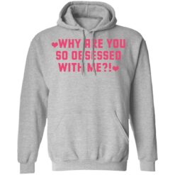 Why are you so obsessed with me shirt $19.95