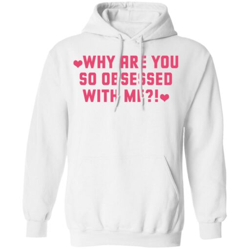 Why are you so obsessed with me shirt $19.95