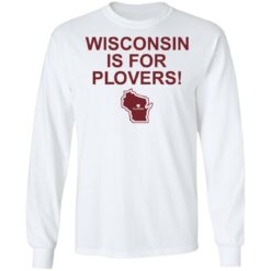 Wisconsin is for plovers shirt $19.95