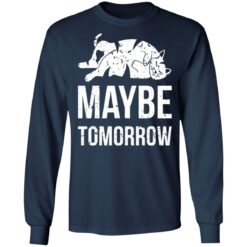 Cat maybe tomorrow shirt $19.95