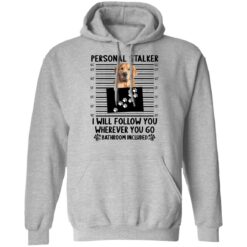 Golden Retriever personal stalker i will follow you shirt $19.95