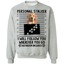 Golden Retriever personal stalker i will follow you shirt $19.95