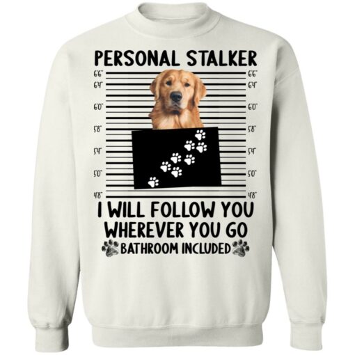 Golden Retriever personal stalker i will follow you shirt $19.95