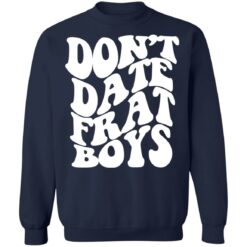 Don’t date frat boys shirt $19.95