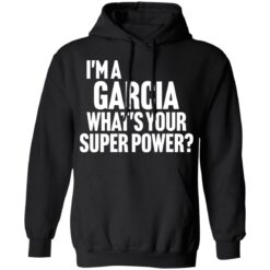 I'm a garcia what's your super power shirt $19.95