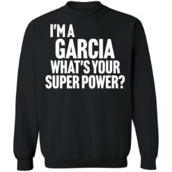 I'm a garcia what's your super power shirt $19.95