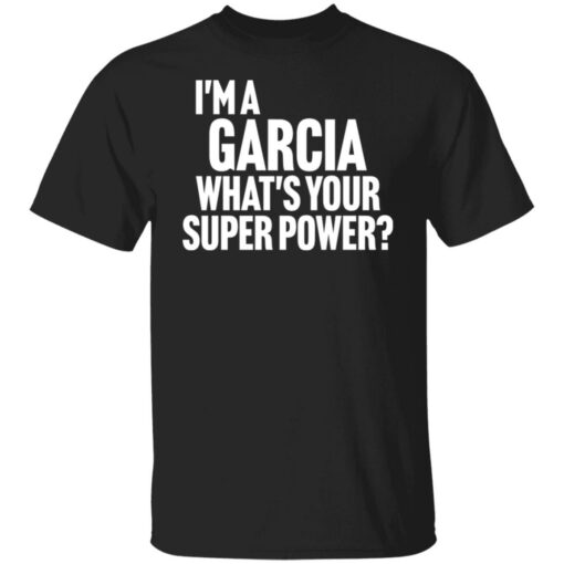 I'm a garcia what's your super power shirt $19.95 redirect12122021231245 5