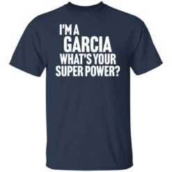 I'm a garcia what's your super power shirt $19.95