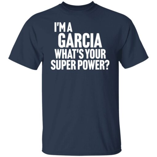 I'm a garcia what's your super power shirt $19.95 redirect12122021231245 6