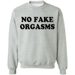 No fake orgasms shirt $19.95