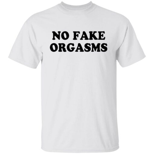 No fake orgasms shirt $19.95 redirect12132021001212 6