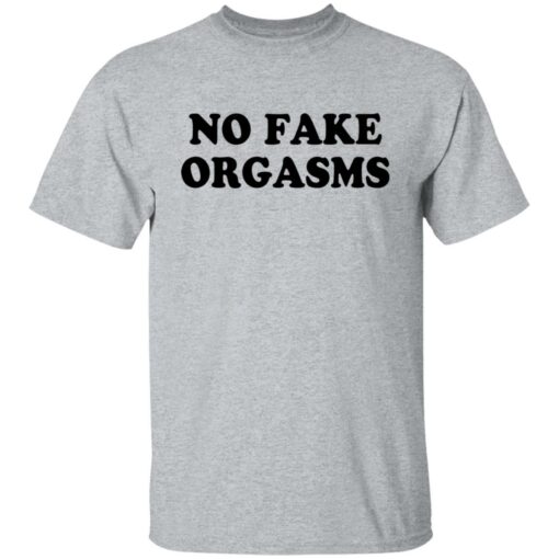 No fake orgasms shirt $19.95 redirect12132021001212 7
