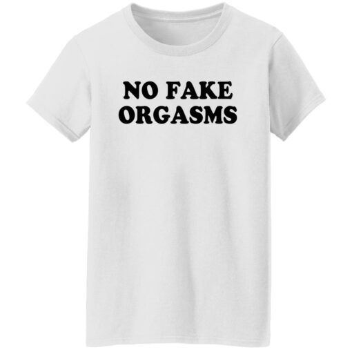 No fake orgasms shirt $19.95