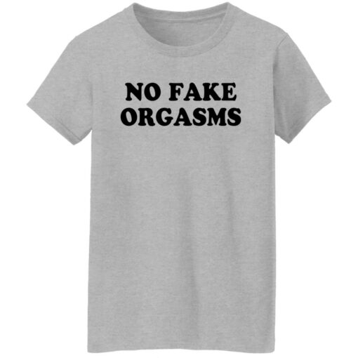 No fake orgasms shirt $19.95 redirect12132021001212 9