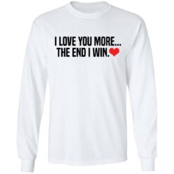 I love you more the end i win shirt $19.95 redirect12132021001252 1