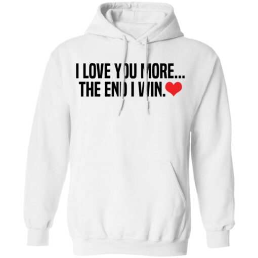 I love you more the end i win shirt $19.95 redirect12132021001252 3