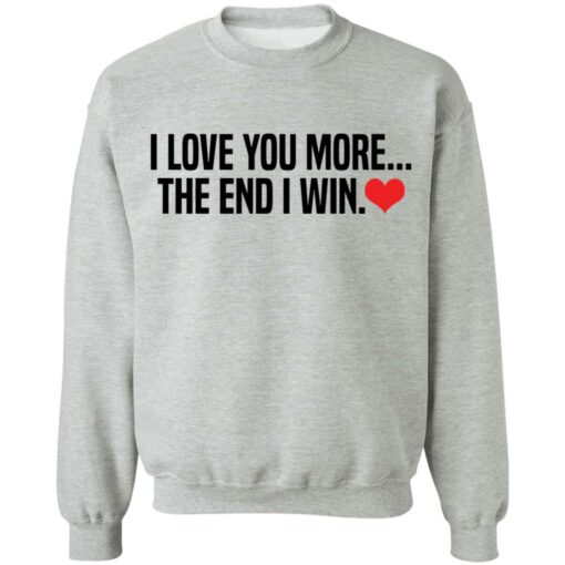 I love you more the end i win shirt $19.95 redirect12132021001252 4
